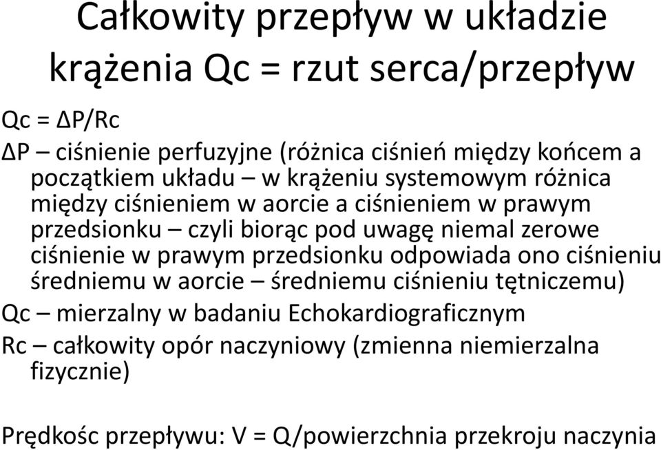 niemal zerowe ciśnienie w prawym przedsionku odpowiada ono ciśnieniu średniemu w aorcie średniemu ciśnieniu tętniczemu) Qc mierzalny w