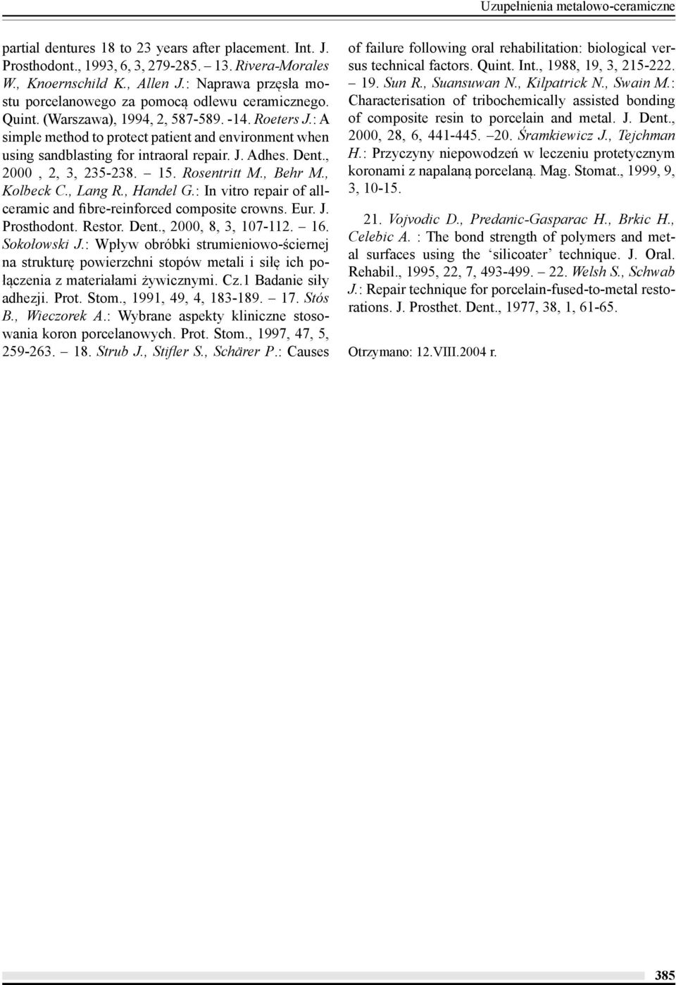 : A simple method to protect patient and environment when using sandblasting for intraoral repair. J. Adhes. Dent., 2000, 2, 3, 235-238. 15. Rosentritt M., Behr M., Kolbeck C., Lang R., Handel G.