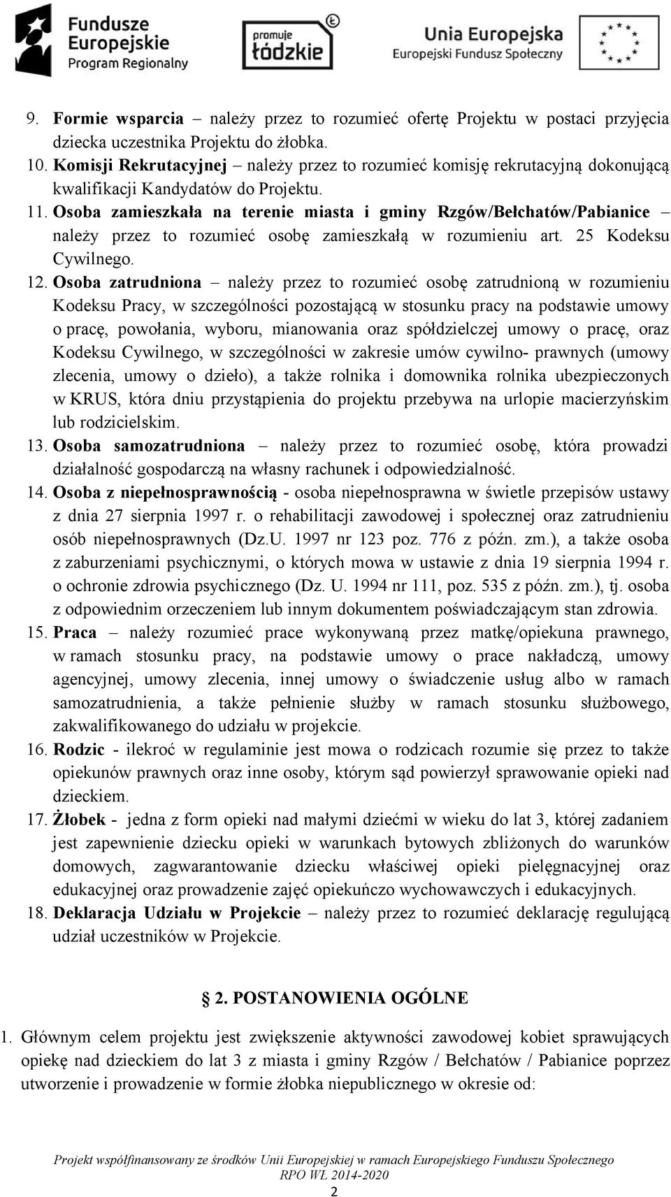 Osoba zamieszkała na terenie miasta i gminy Rzgów/Bełchatów/Pabianice należy przez to rozumieć osobę zamieszkałą w rozumieniu art. 25 Kodeksu Cywilnego. 12.