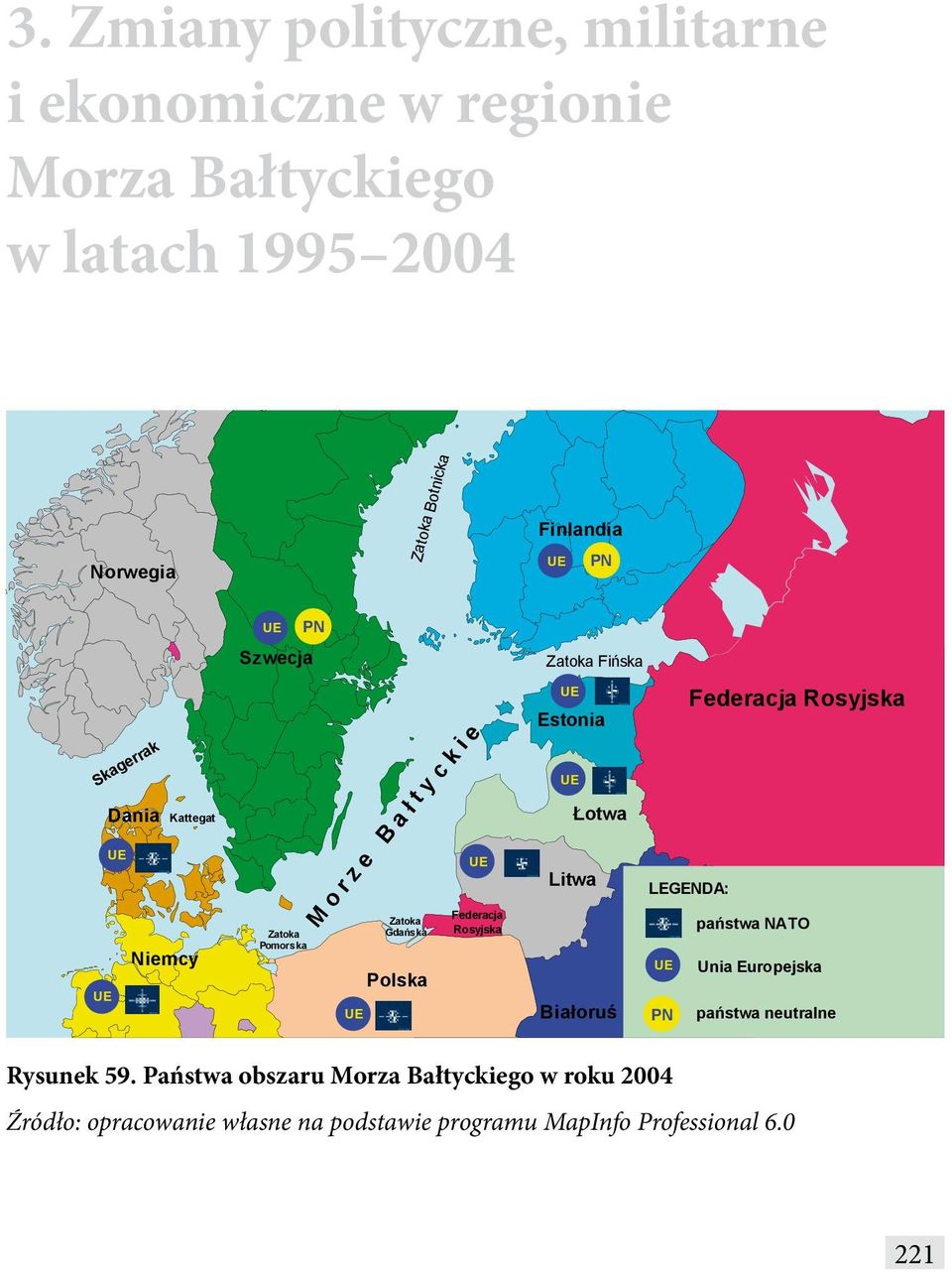 Zatoka Fińska Białoruś Federacja Rosyjska LEGENDA: państwa NATO Unia Europejska PN państwa neutralne Rysunek 59.