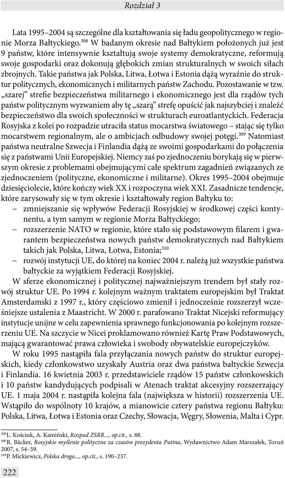 swoich siłach zbrojnych. Takie państwa jak,, i dążą wyraźnie do struktur politycznych, ekonomicznych i militarnych państw Zachodu. Pozostawanie w tzw.