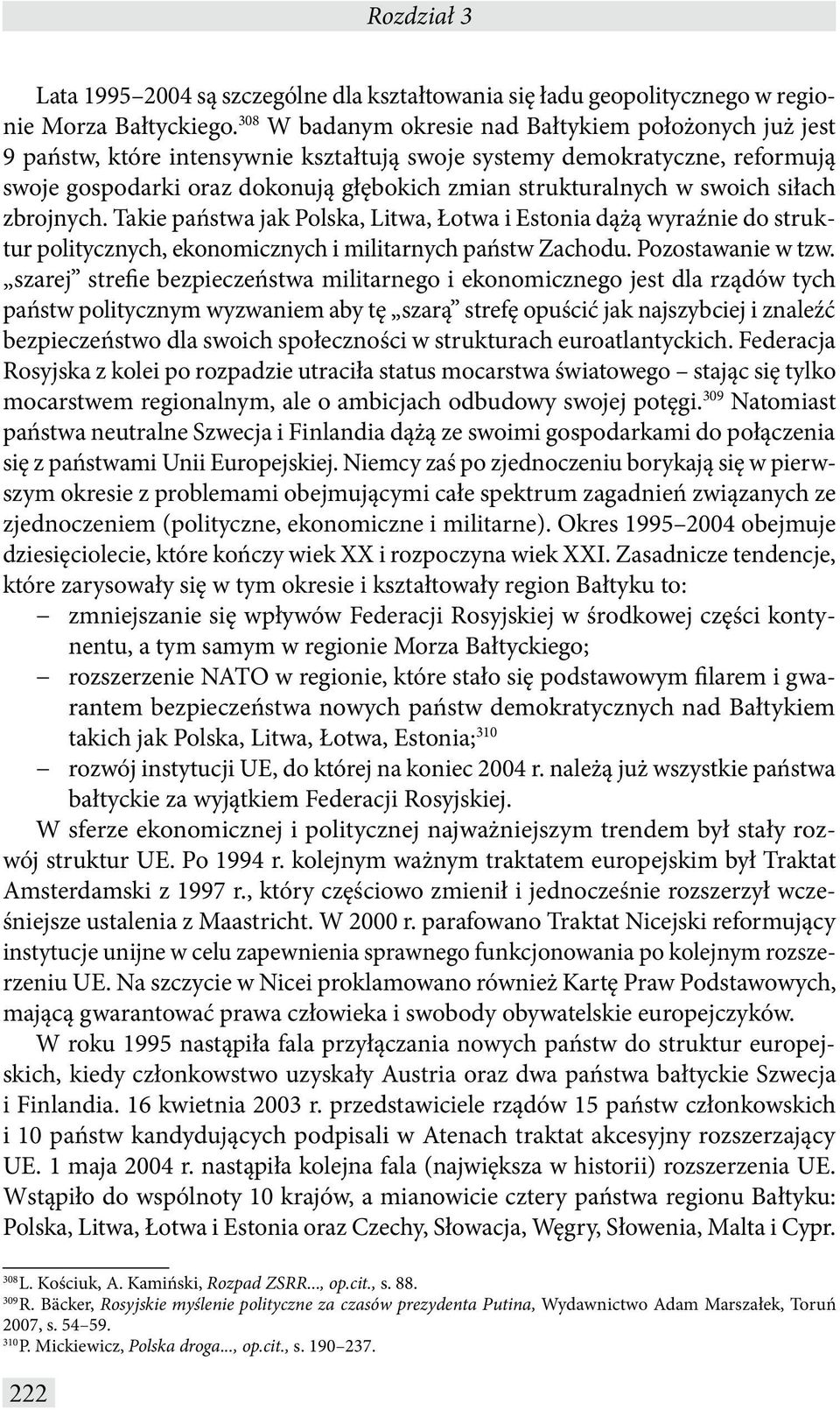 swoich siłach zbrojnych. Takie państwa jak,, i dążą wyraźnie do struktur politycznych, ekonomicznych i militarnych państw Zachodu. Pozostawanie w tzw.