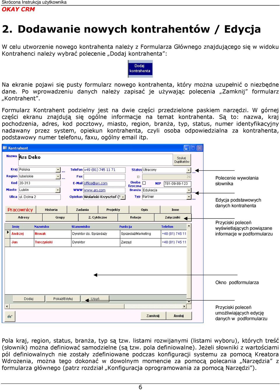 Formularz Kontrahent podzielny jest na dwie części przedzielone paskiem narzędzi. W górnej części ekranu znajdują się ogólne informacje na temat kontrahenta.