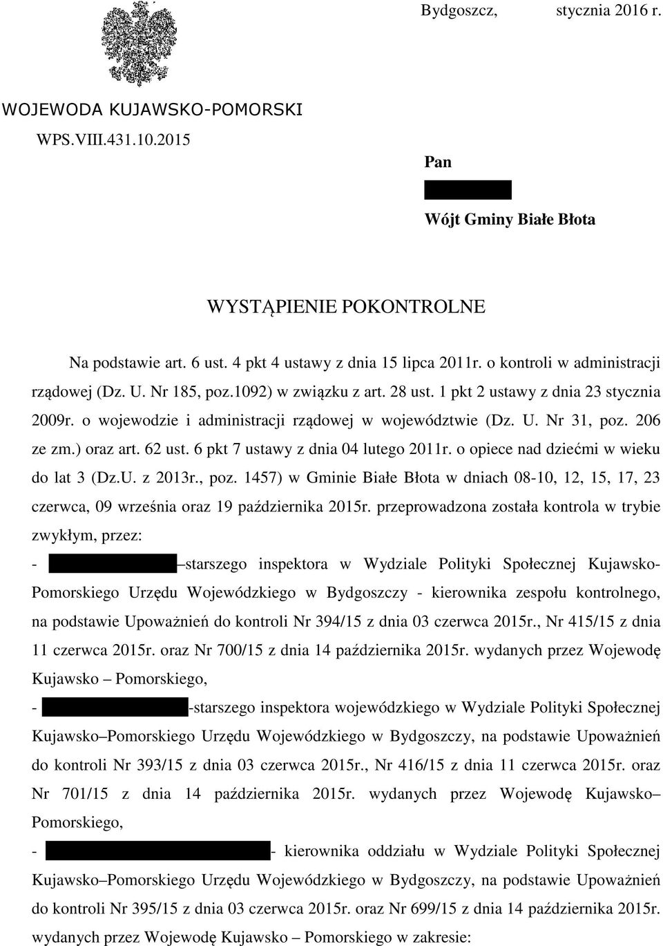 o wojewodzie i administracji rządowej w województwie (Dz. U. Nr 31, poz. 206 ze zm.) oraz art. 62 ust. 6 pkt 7 ustawy z dnia 04 lutego 2011r. o opiece nad dziećmi w wieku do lat 3 (Dz.U. z 2013r.