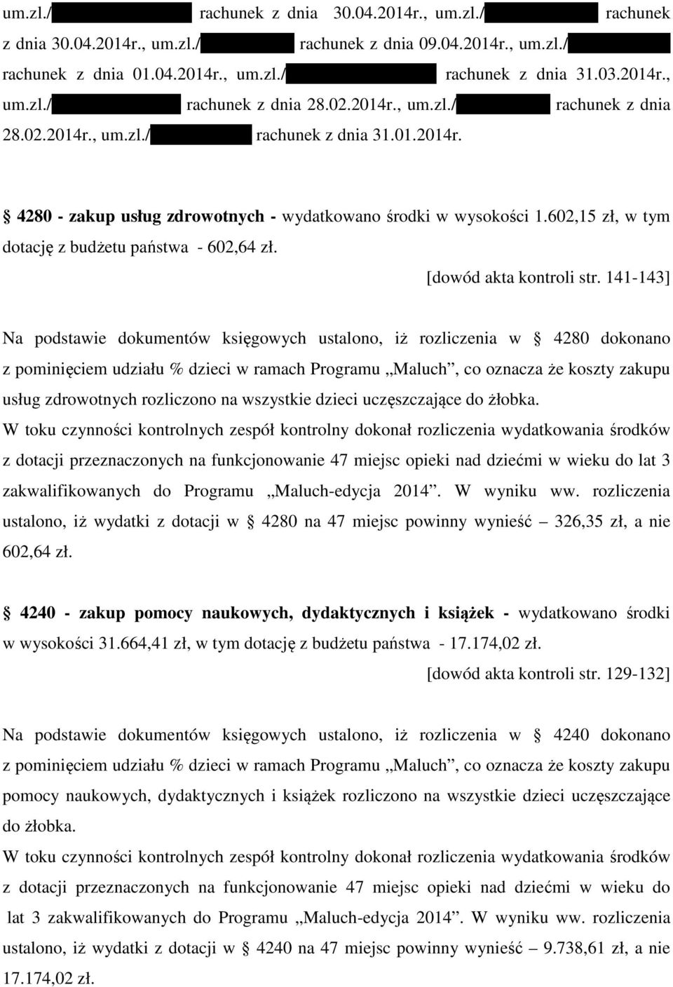 602,15 zł, w tym dotację z budżetu państwa - 602,64 zł. [dowód akta kontroli str.