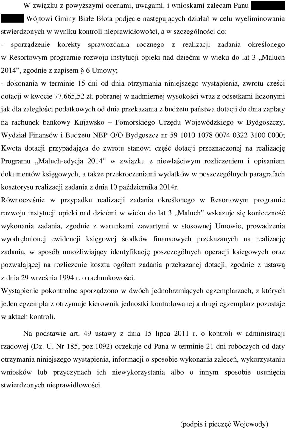 Maluch 2014, zgodnie z zapisem 6 Umowy; - dokonania w terminie 15 dni od dnia otrzymania niniejszego wystąpienia, zwrotu części dotacji w kwocie 77.665,52 zł.