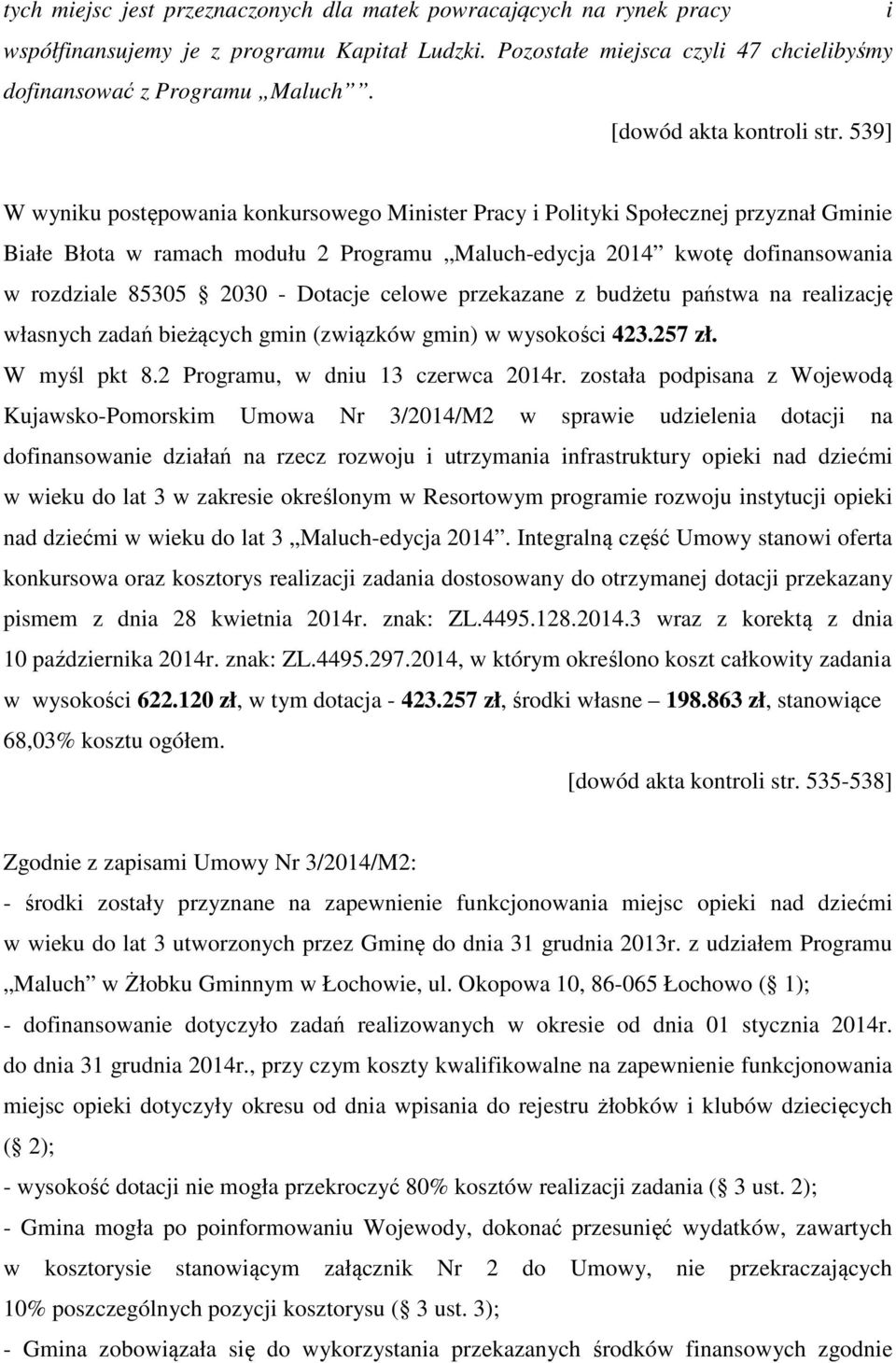 539] W wyniku postępowania konkursowego Minister Pracy i Polityki Społecznej przyznał Gminie Białe Błota w ramach modułu 2 Programu Maluch-edycja 2014 kwotę dofinansowania w rozdziale 85305 2030 -