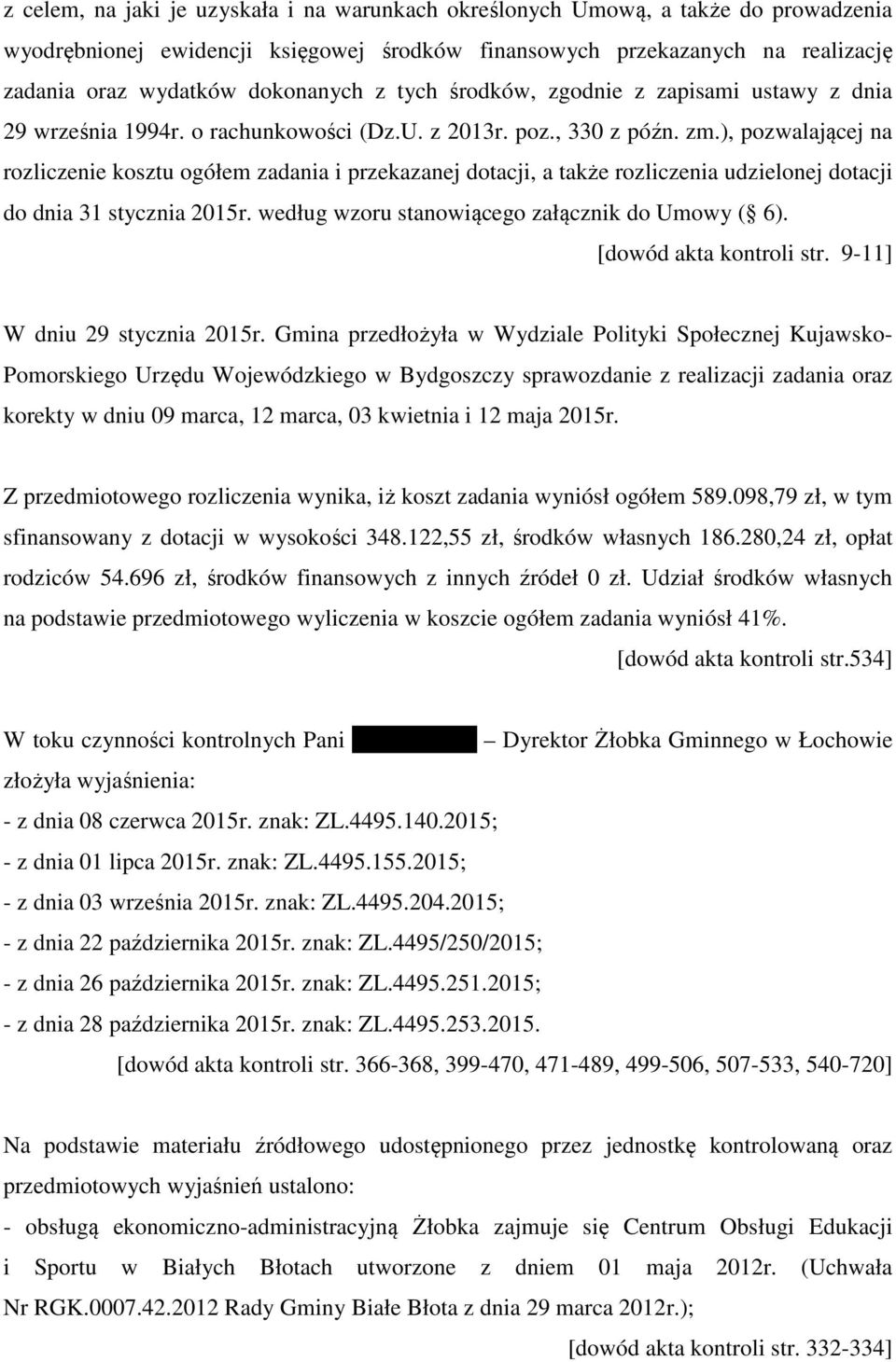 ), pozwalającej na rozliczenie kosztu ogółem zadania i przekazanej dotacji, a także rozliczenia udzielonej dotacji do dnia 31 stycznia 2015r. według wzoru stanowiącego załącznik do Umowy ( 6).