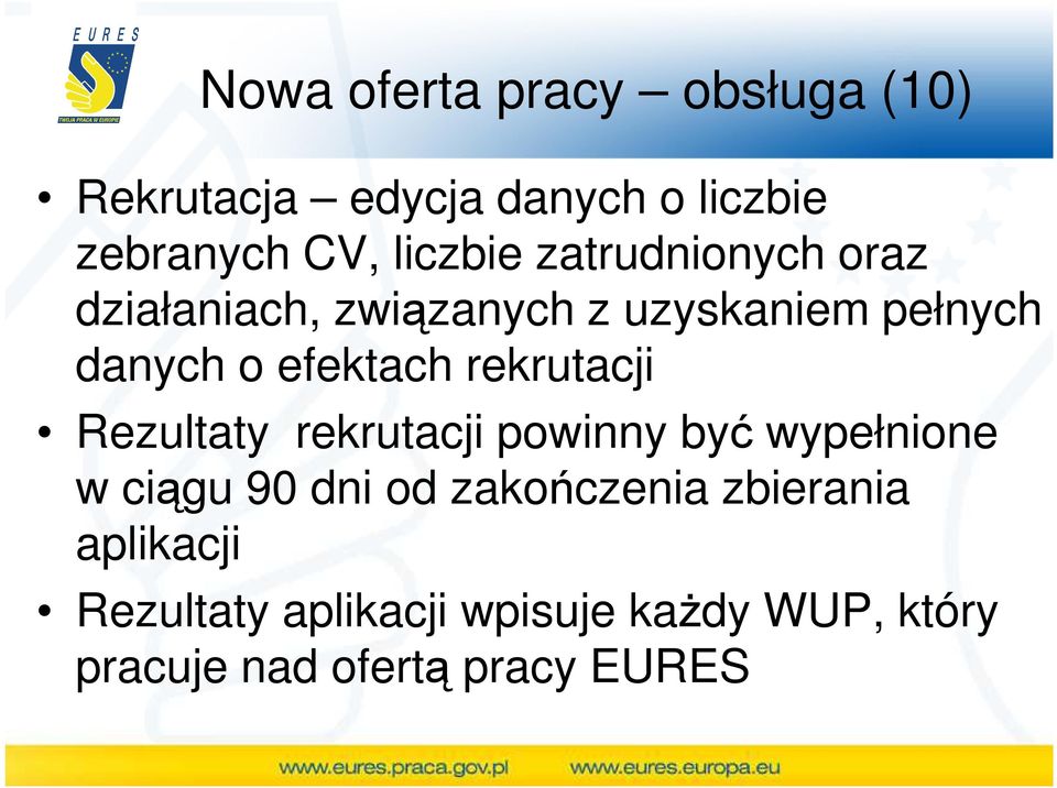 rekrutacji Rezultaty rekrutacji powinny być wypełnione w ciągu 90 dni od zakończenia