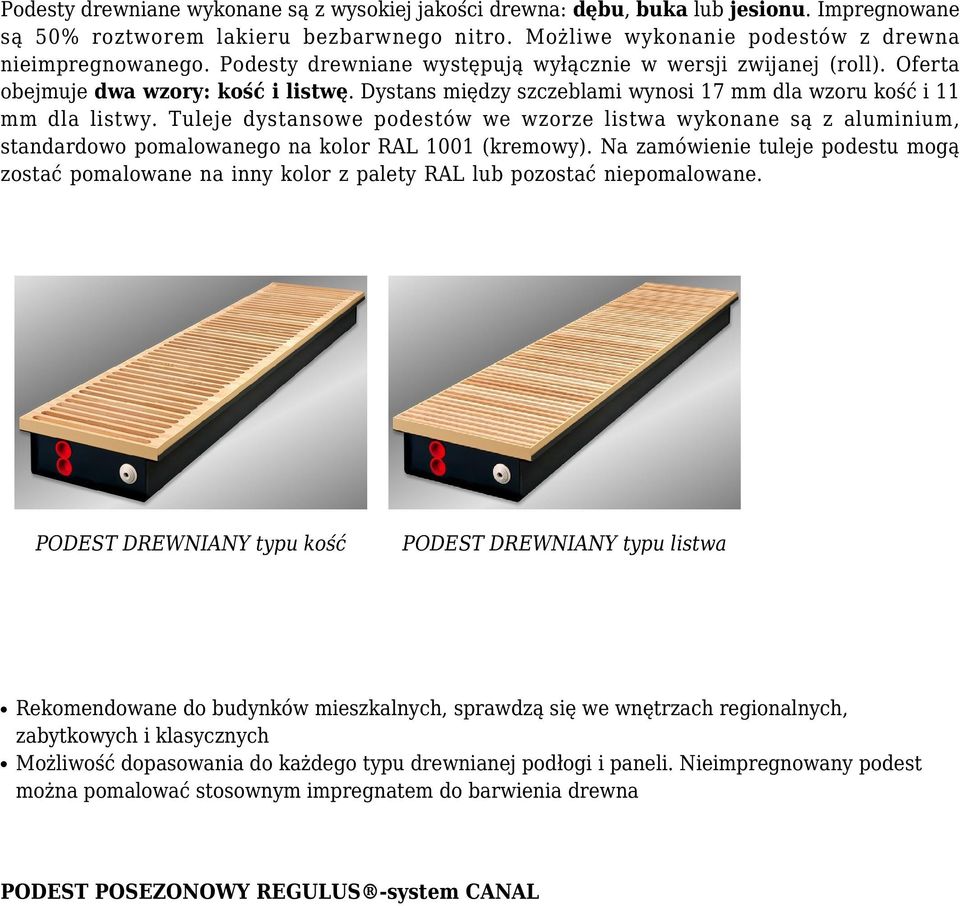 Tuleje dystansowe podestów we wzorze listwa wykonane są z aluminium, standardowo pomalowanego na kolor RAL 1001 (kremowy).