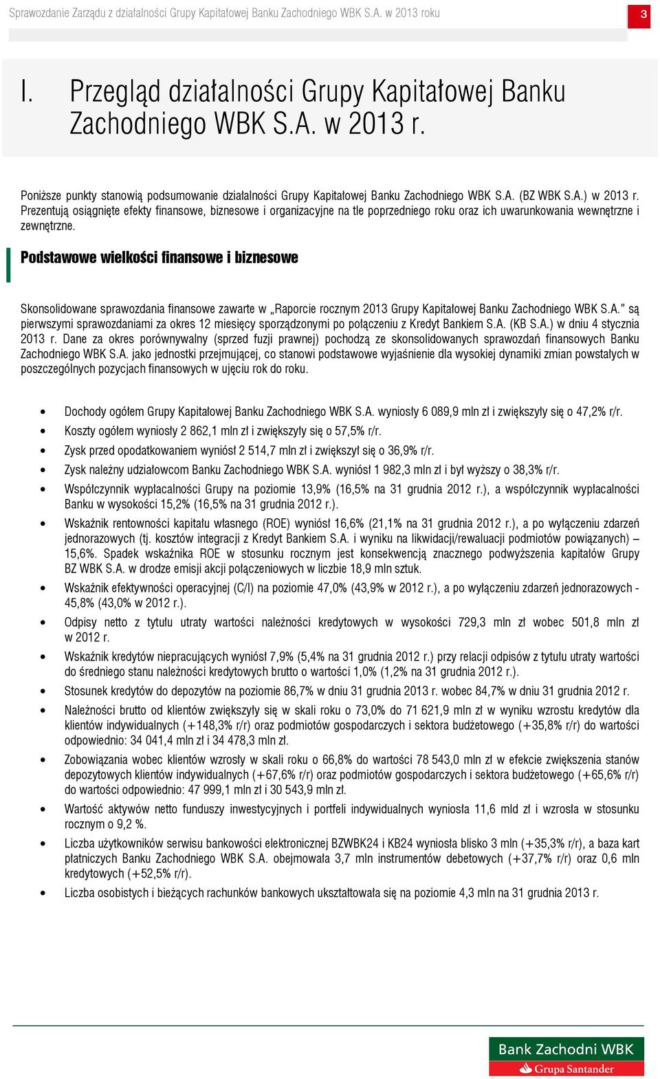 Podstawowe wielkości finansowe i biznesowe Skonsolidowane sprawozdania finansowe zawarte w Raporcie rocznym 2013 Grupy Kapitałowej Banku Zachodniego WBK S.A.