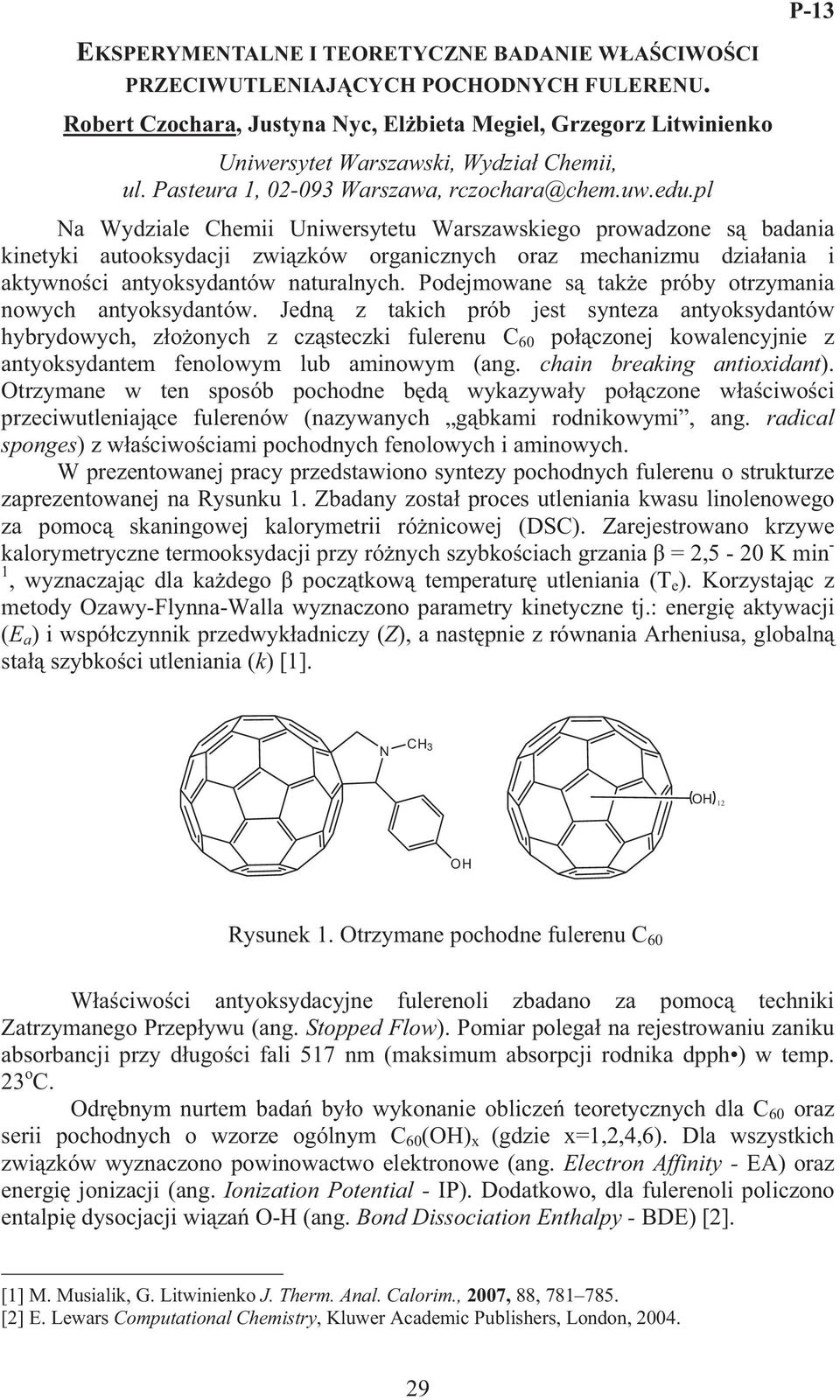 pl P-13 a Wydziale Chemii Uniwersytetu Warszawskiego prowadzone s badania kinetyki autooksydacji zwi zków organicznych oraz mechanizmu dzia ania i aktywno ci antyoksydantów naturalnych.