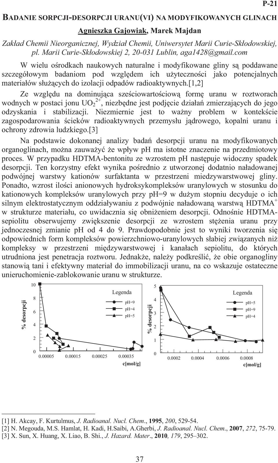 com W wielu o rodkach naukowych naturalne i modyfikowane gliny s poddawane szczegó owym badaniom pod wzgl dem ich u yteczno ci jako potencjalnych materia ów s u cych do izolacji odpadów