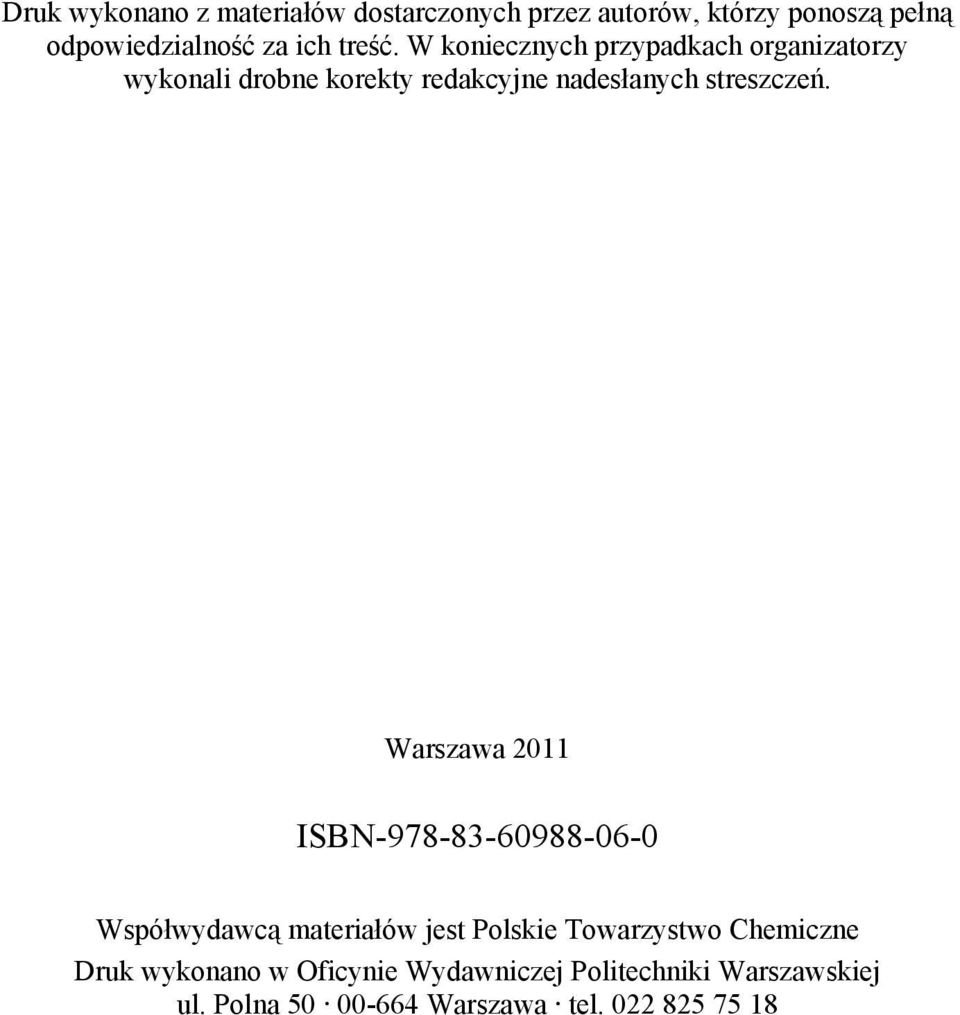 W koniecznych przypadkach organizatorzy wykonali drobne korekty redakcyjne nadesłanych streszczeń.