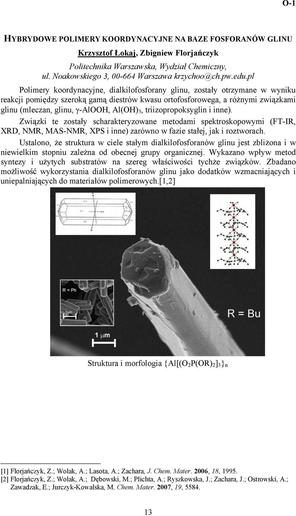 triizopropoksyglin i inne). Zwi zki te zosta y scharakteryzowane metodami spektroskopowymi (FT-IR, XRD, MR, MAS-MR, XPS i inne) zarówno w fazie sta ej, jak i roztworach.