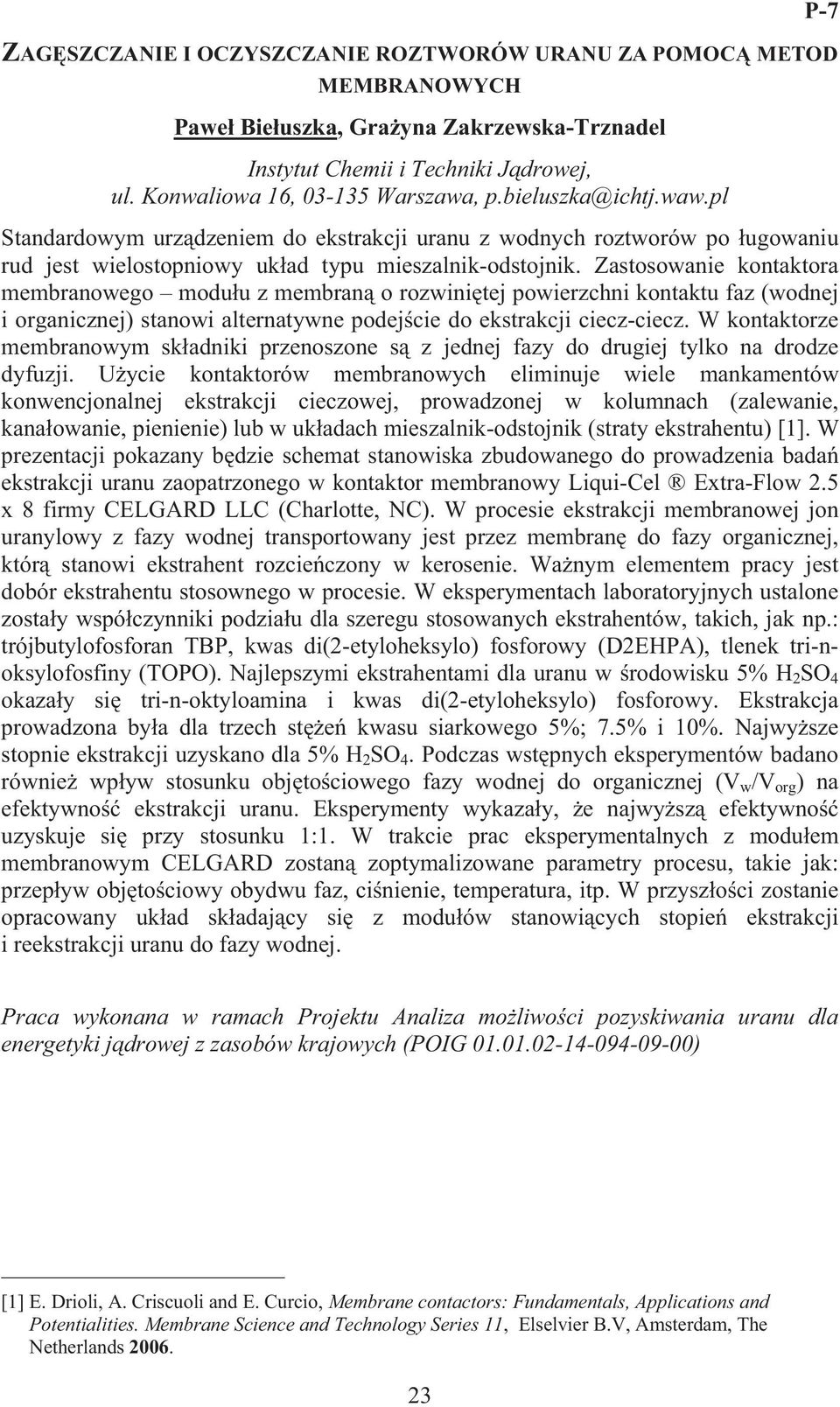 Zastosowanie kontaktora membranowego modu u z membran o rozwini tej powierzchni kontaktu faz (wodnej i organicznej) stanowi alternatywne podej cie do ekstrakcji ciecz-ciecz.