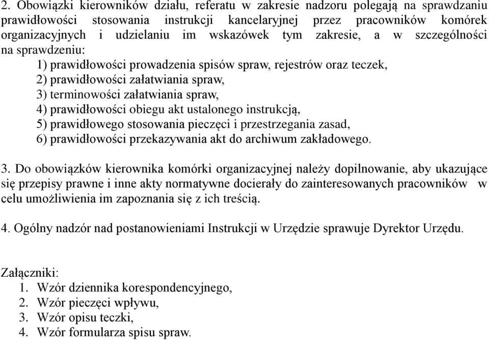 prawidłowości obiegu akt ustalonego instrukcją, 5) prawidłowego stosowania pieczęci i przestrzegania zasad, 6) prawidłowości przekazywania akt do archiwum zakładowego. 3.