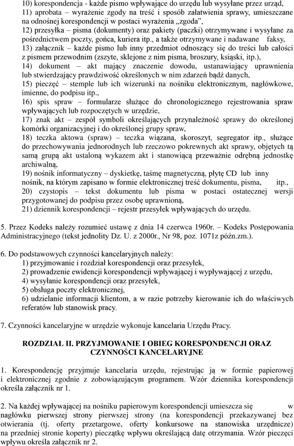 , a także otrzymywane i nadawane faksy, 13) załącznik każde pismo lub inny przedmiot odnoszący się do treści lub całości z pismem przewodnim (zszyte, sklejone z nim pisma, broszury, ksiąski, itp.