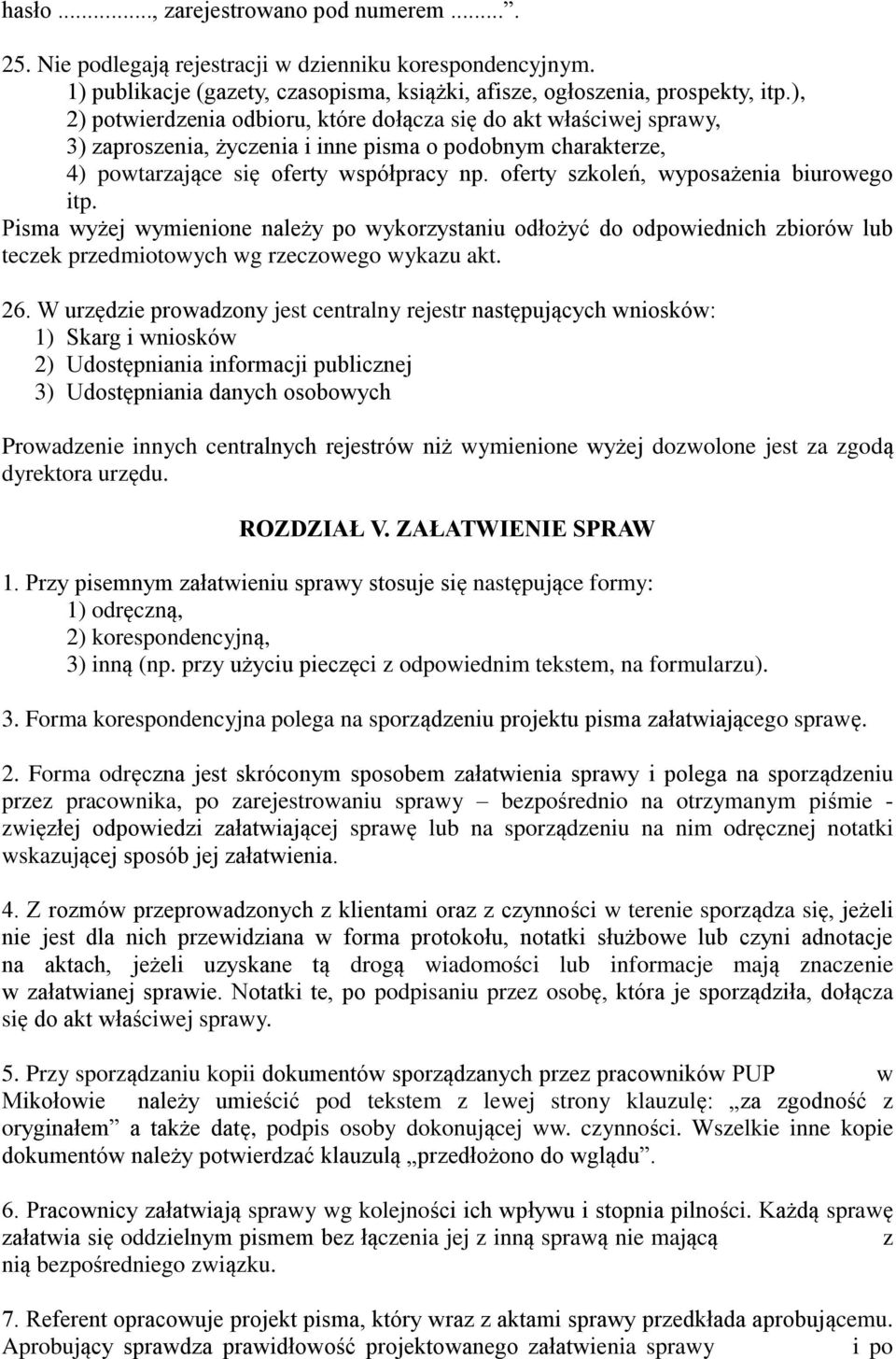 oferty szkoleń, wyposażenia biurowego itp. Pisma wyżej wymienione należy po wykorzystaniu odłożyć do odpowiednich zbiorów lub teczek przedmiotowych wg rzeczowego wykazu akt. 26.