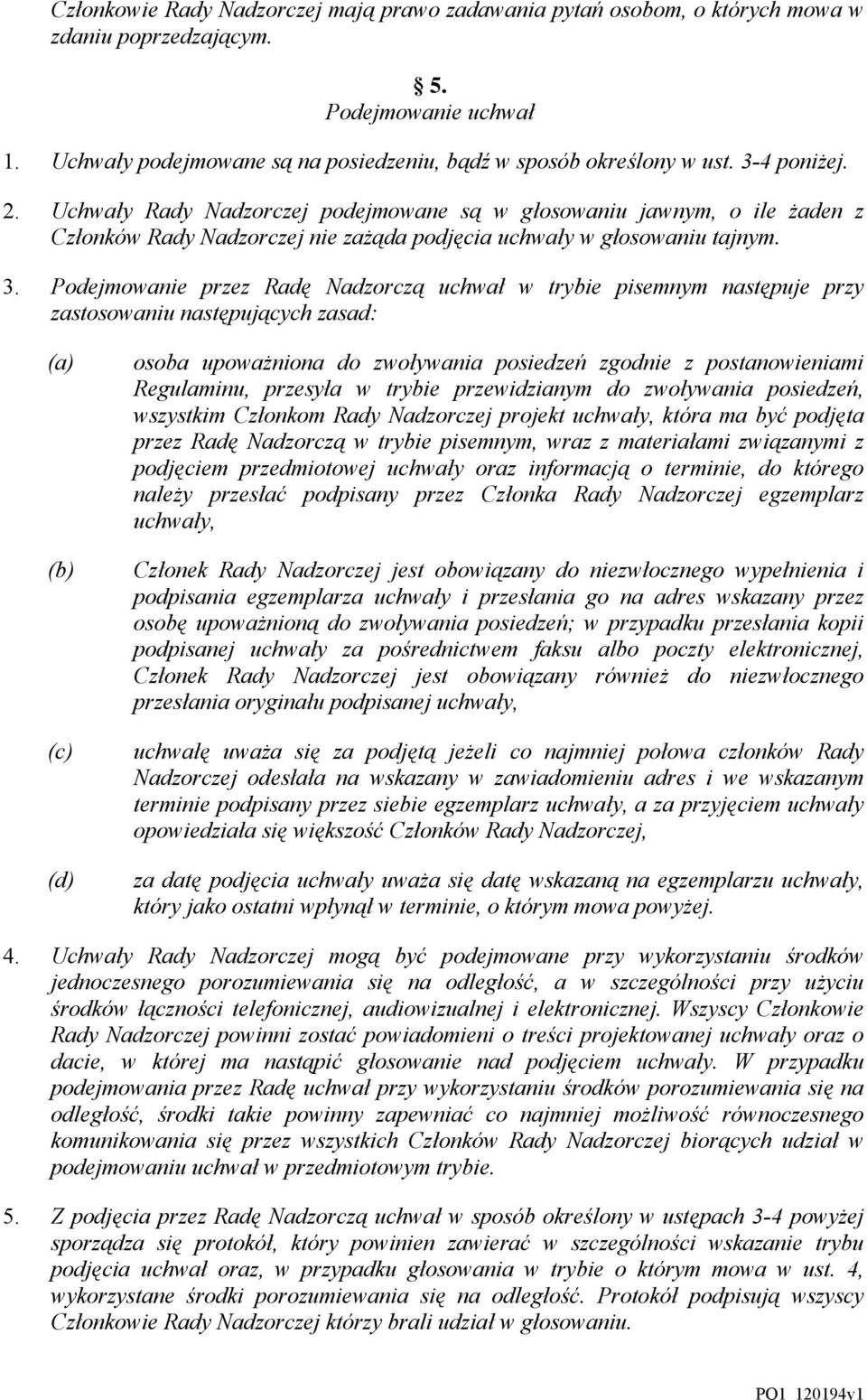 Podejmowanie przez Radę Nadzorczą uchwał w trybie pisemnym następuje przy zastosowaniu następujących zasad: (c) (d) osoba upoważniona do zwoływania posiedzeń zgodnie z postanowieniami Regulaminu,