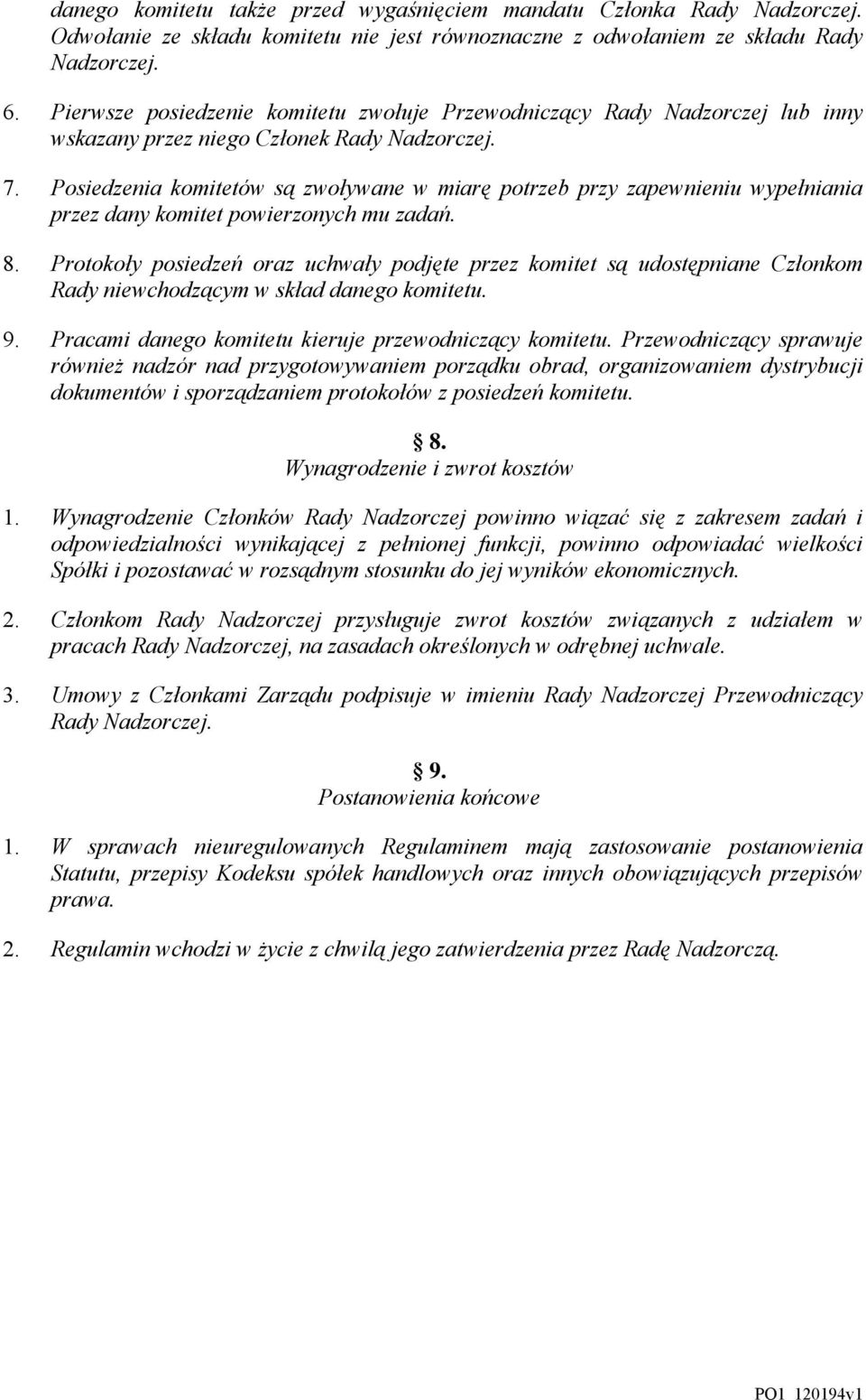 Posiedzenia komitetów są zwoływane w miarę potrzeb przy zapewnieniu wypełniania przez dany komitet powierzonych mu zadań. 8.