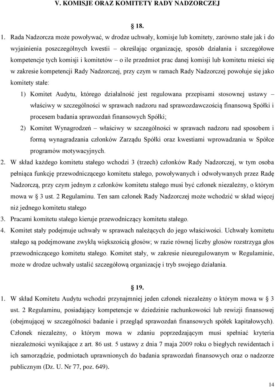 kompetencje tych komisji i komitetów o ile przedmiot prac danej komisji lub komitetu mieści się w zakresie kompetencji Rady Nadzorczej, przy czym w ramach Rady Nadzorczej powołuje się jako komitety