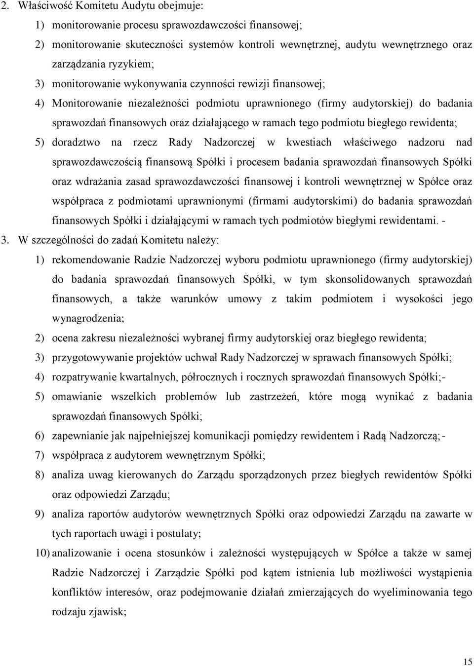 ramach tego podmiotu biegłego rewidenta; 5) doradztwo na rzecz Rady Nadzorczej w kwestiach właściwego nadzoru nad sprawozdawczością finansową Spółki i procesem badania sprawozdań finansowych Spółki