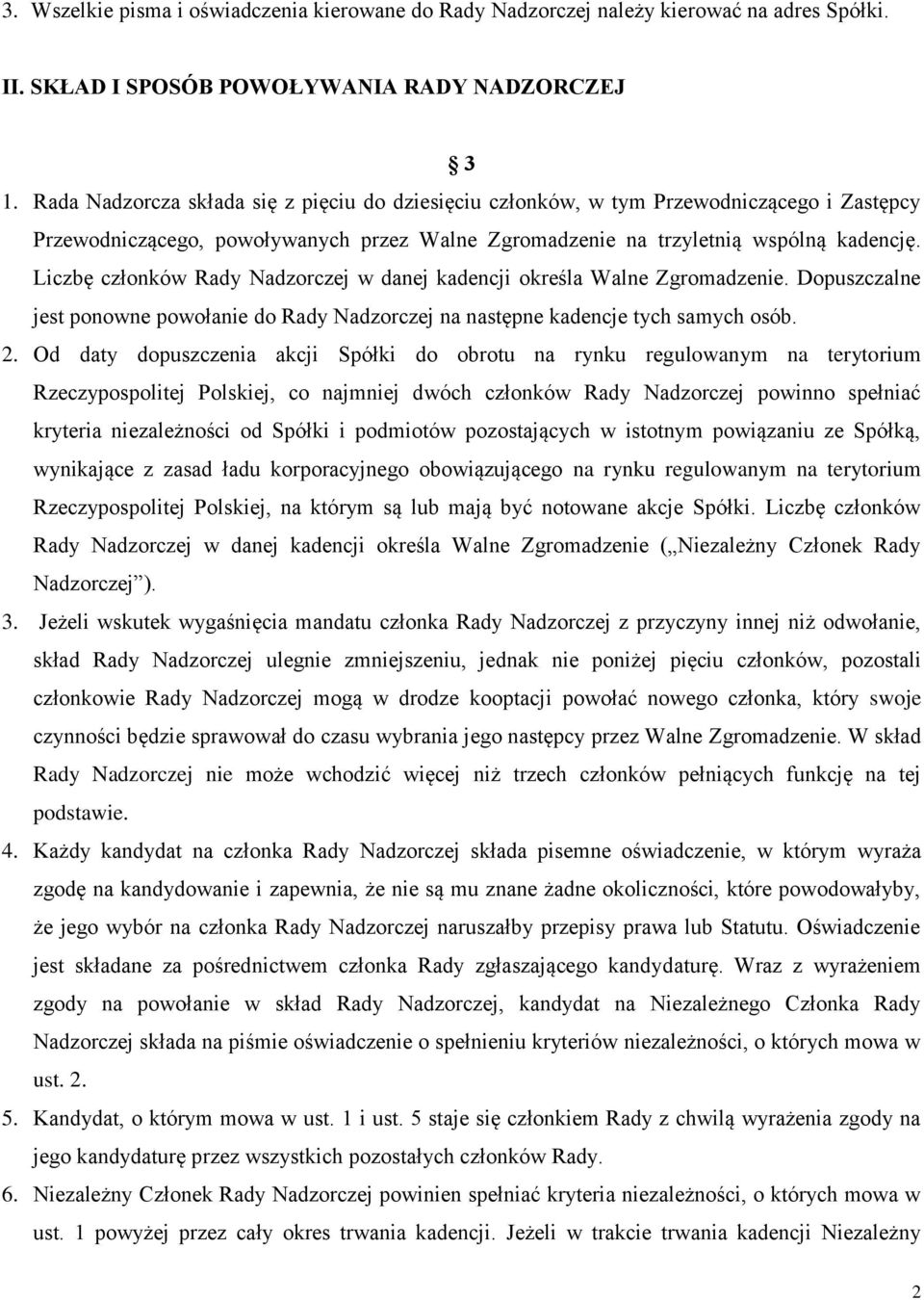 Liczbę członków Rady Nadzorczej w danej kadencji określa Walne Zgromadzenie. Dopuszczalne jest ponowne powołanie do Rady Nadzorczej na następne kadencje tych samych osób. 2.