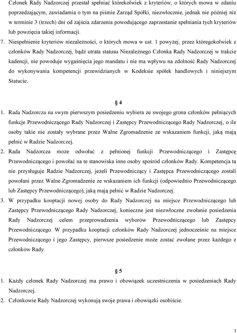 1 powyżej, przez któregokolwiek z członków Rady Nadzorczej, bądź utrata statusu Niezależnego Członka Rady Nadzorczej w trakcie kadencji, nie powoduje wygaśnięcia jego mandatu i nie ma wpływu na