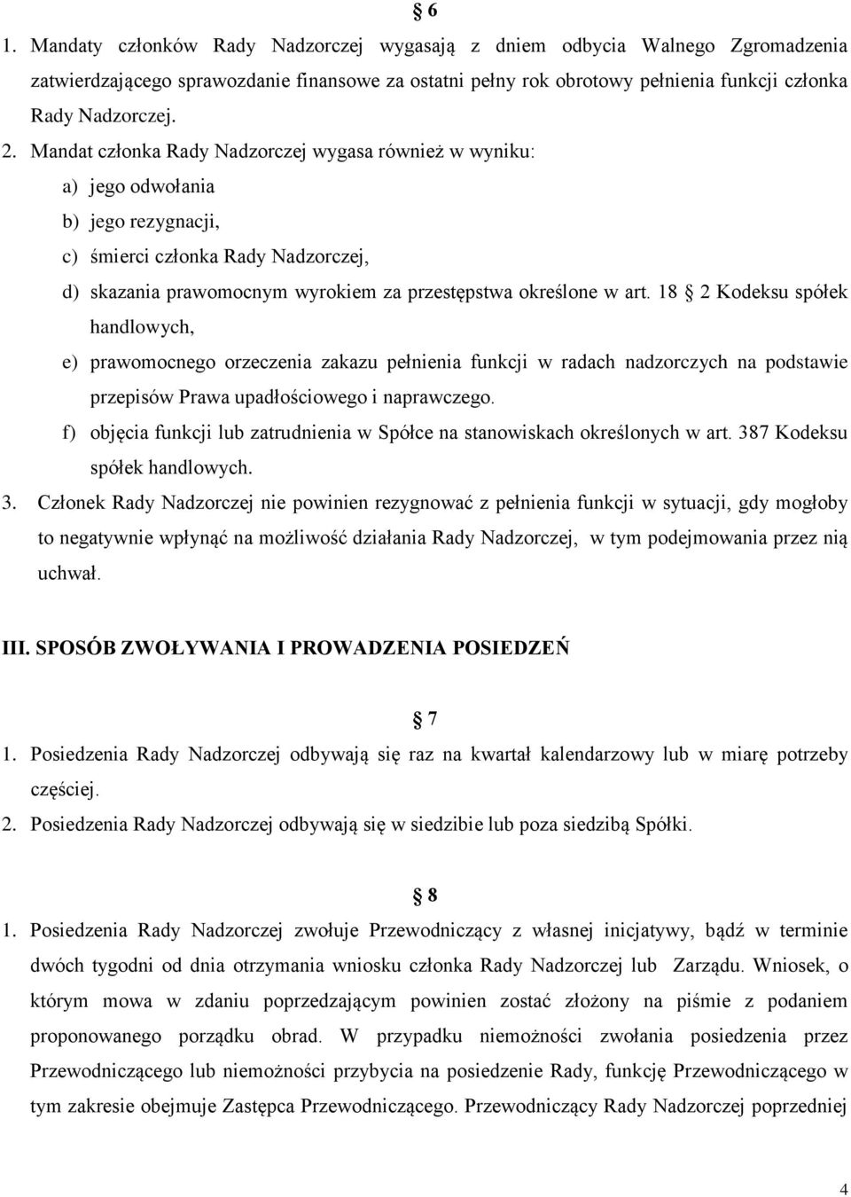 18 2 Kodeksu spółek handlowych, e) prawomocnego orzeczenia zakazu pełnienia funkcji w radach nadzorczych na podstawie przepisów Prawa upadłościowego i naprawczego.