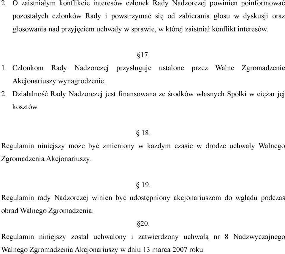 Działalność Rady Nadzorczej jest finansowana ze środków własnych Spółki w ciężar jej kosztów. 18.