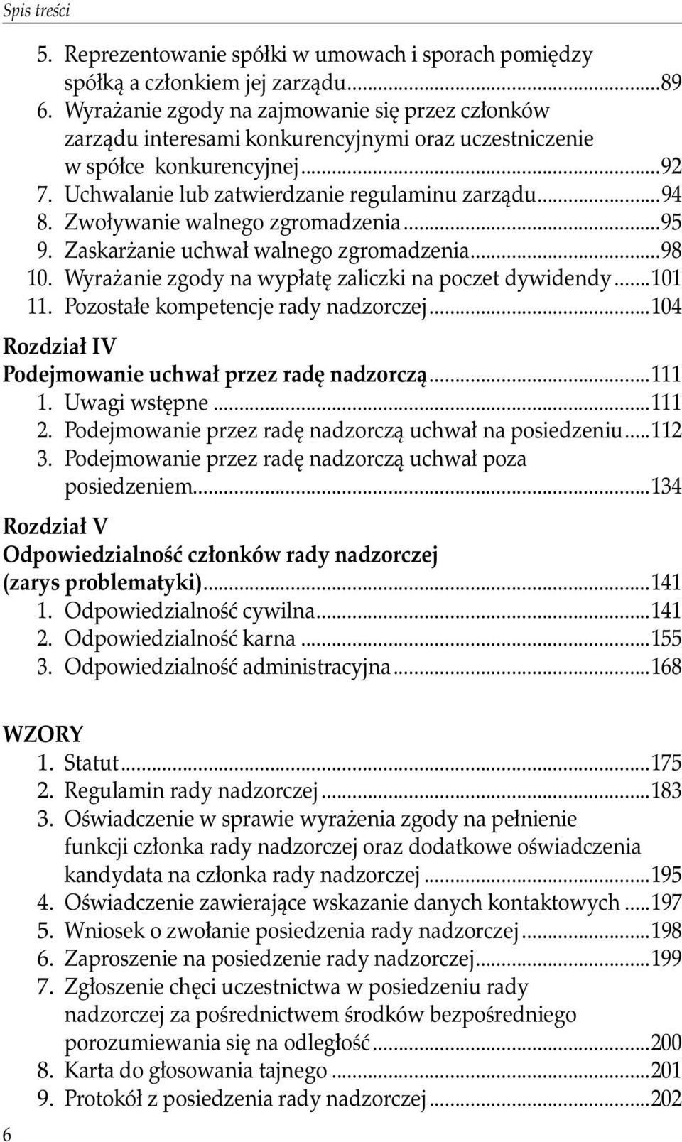 Zwoływanie walnego zgromadzenia...95 9. Zaskarżanie uchwał walnego zgromadzenia...98 10. Wyrażanie zgody na wypłatę zaliczki na poczet dywidendy...101 11. Pozostałe kompetencje rady nadzorczej.