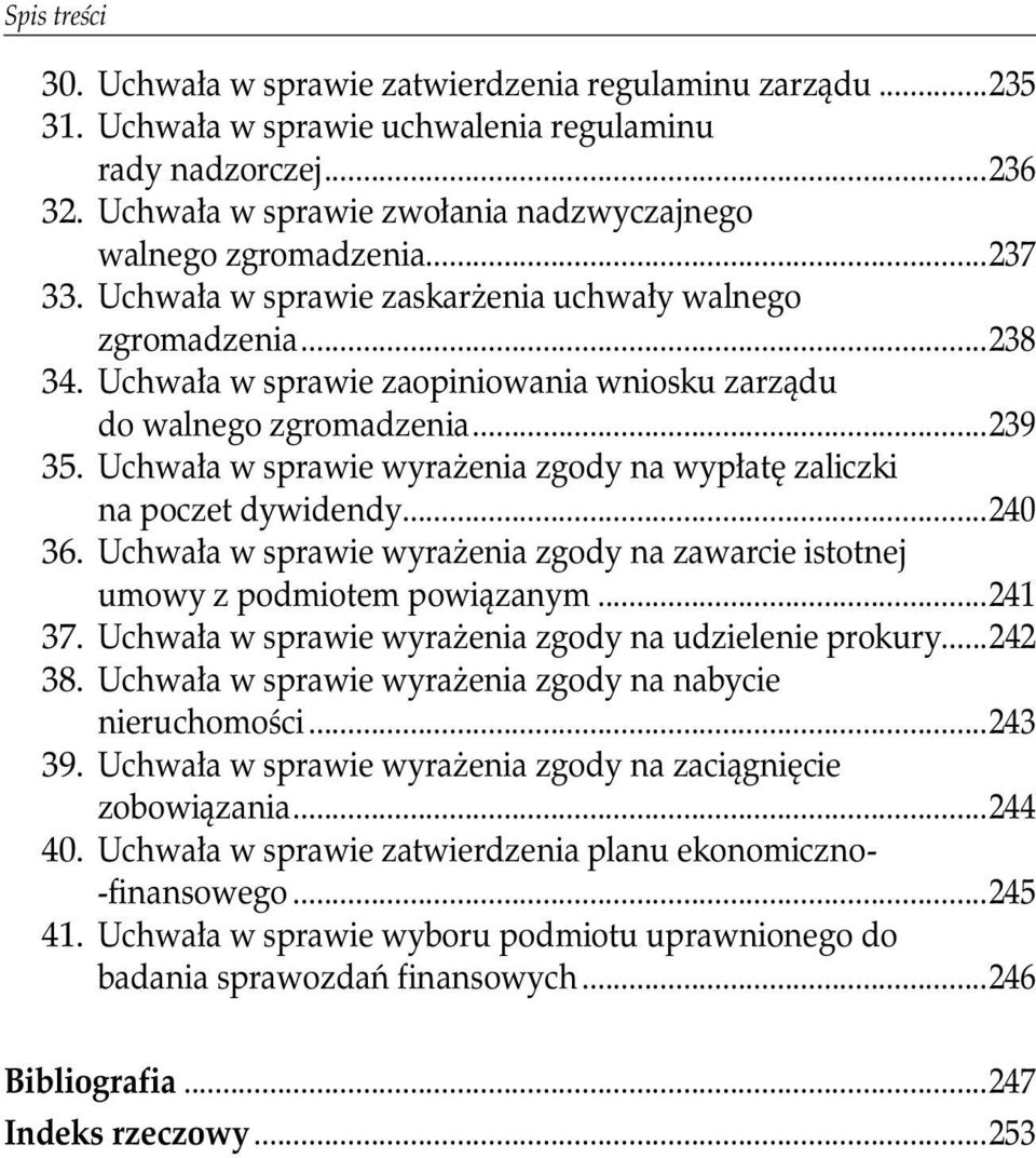 Uchwała w sprawie wyrażenia zgody na wypłatę zaliczki na poczet dywidendy...240 36. Uchwała w sprawie wyrażenia zgody na zawarcie istotnej umowy z podmiotem powiązanym...241 37.