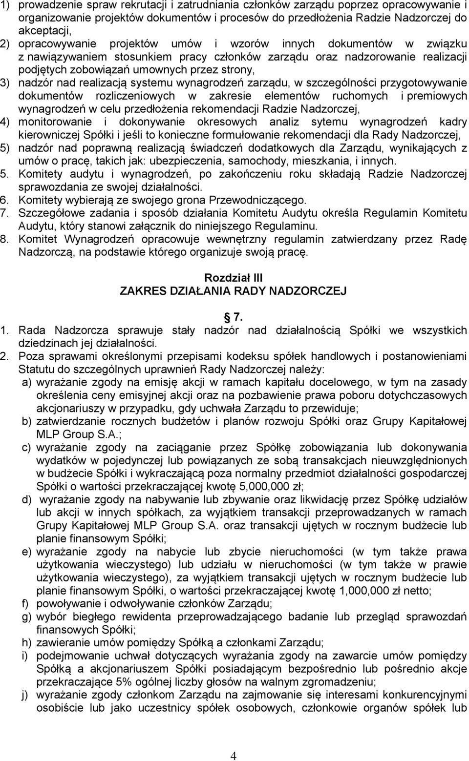 systemu wynagrodzeń zarządu, w szczególności przygotowywanie dokumentów rozliczeniowych w zakresie elementów ruchomych i premiowych wynagrodzeń w celu przedłożenia rekomendacji Radzie Nadzorczej, 4)