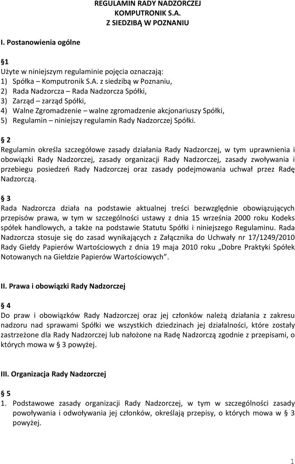 Y NADZORCZEJ KOMPUTRONIK S.A. Z SIEDZIBĄ W POZNANIU I. Postanowienia ogólne 1 Użyte w niniejszym regulaminie pojęcia oznaczają: 1) Spółka Komputronik S.A. z siedzibą w Poznaniu, 2) Rada Nadzorcza