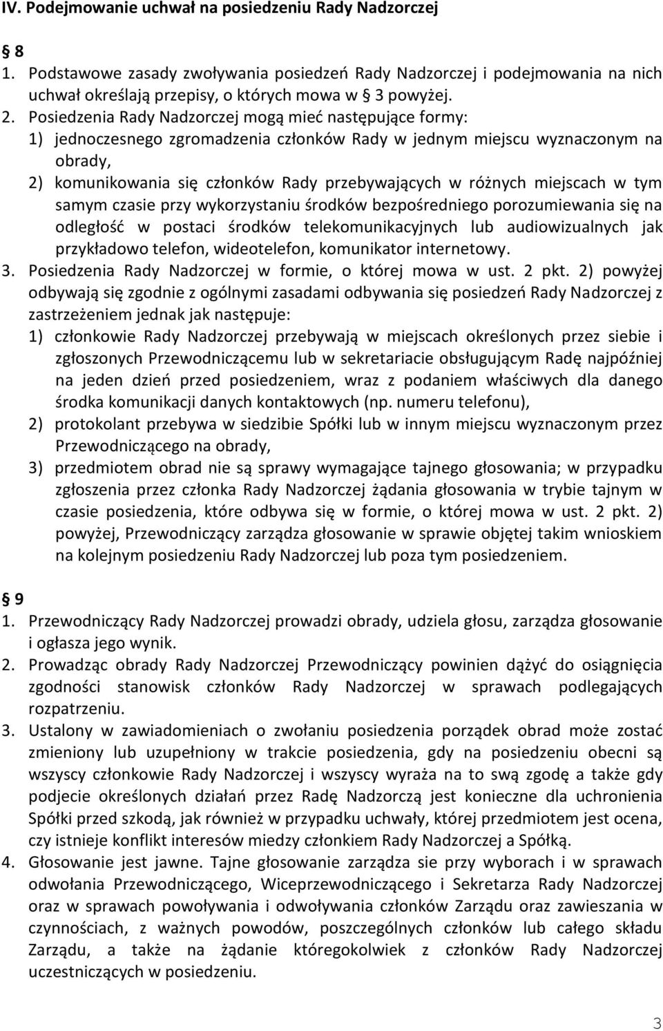 różnych miejscach w tym samym czasie przy wykorzystaniu środków bezpośredniego porozumiewania się na odległość w postaci środków telekomunikacyjnych lub audiowizualnych jak przykładowo telefon,