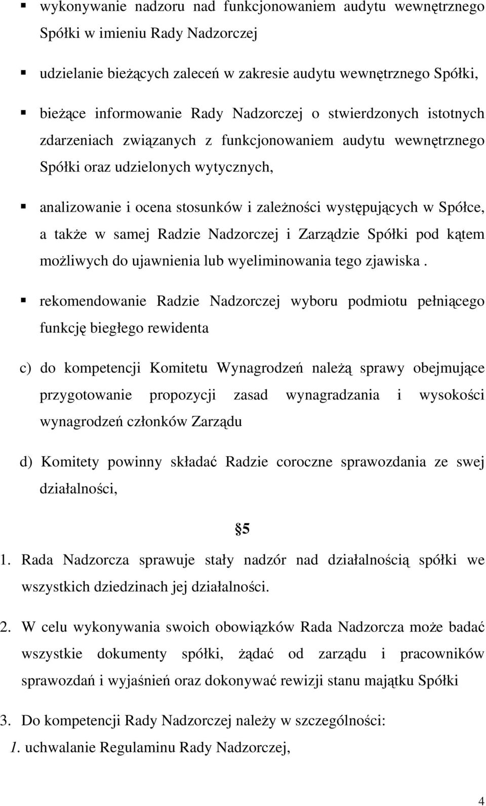 samej Radzie Nadzorczej i Zarządzie Spółki pod kątem możliwych do ujawnienia lub wyeliminowania tego zjawiska.