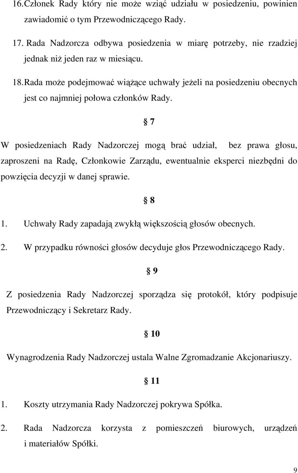 Rada może podejmować wiążące uchwały jeżeli na posiedzeniu obecnych jest co najmniej połowa członków Rady.