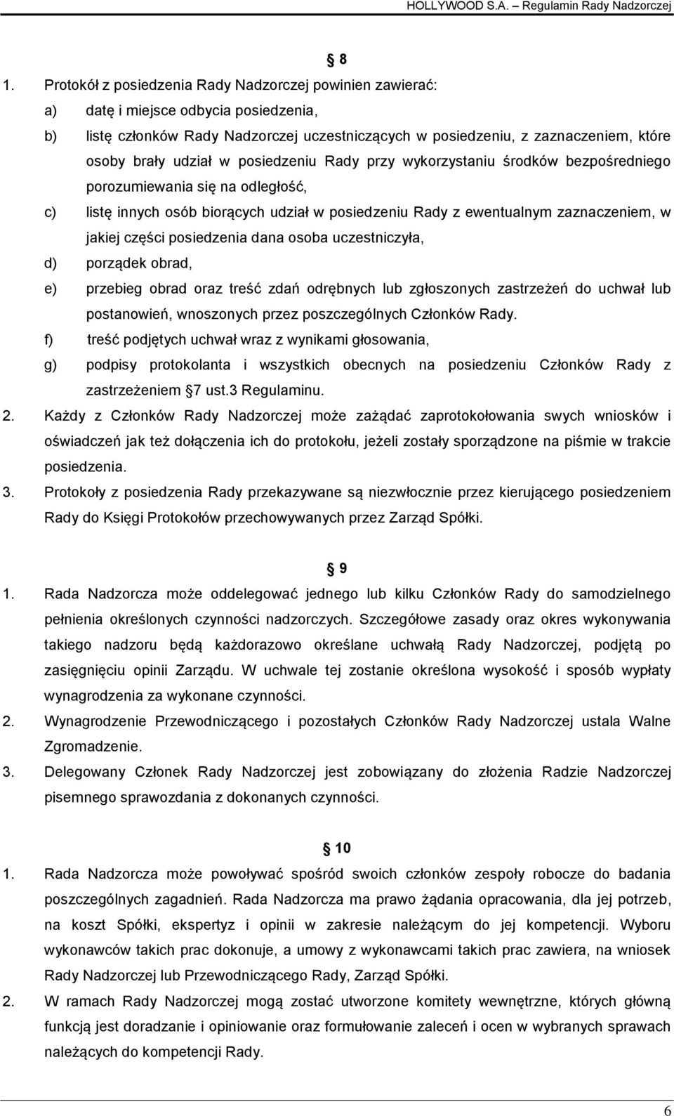 jakiej części posiedzenia dana osoba uczestniczyła, d) porządek obrad, e) przebieg obrad oraz treść zdań odrębnych lub zgłoszonych zastrzeżeń do uchwał lub postanowień, wnoszonych przez