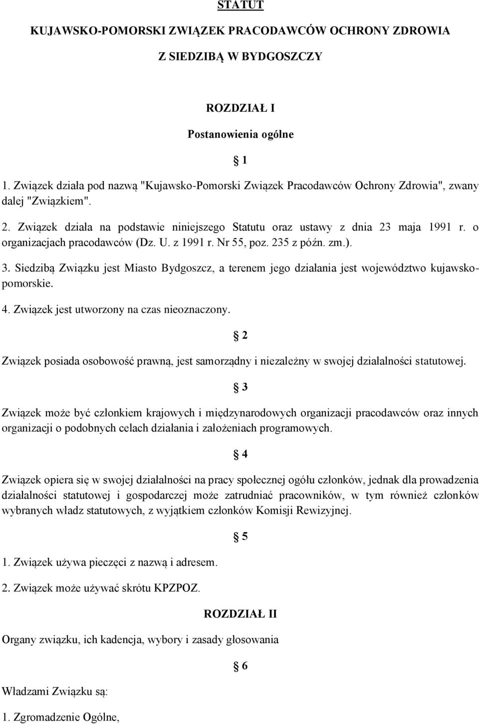 o organizacjach pracodawców (Dz. U. z 1991 r. Nr 55, poz. 235 z późn. zm.). 3. Siedzibą Związku jest Miasto Bydgoszcz, a terenem jego działania jest województwo kujawskopomorskie. 4.