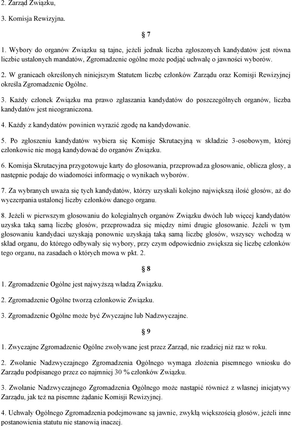 W granicach określonych niniejszym Statutem liczbę członków Zarządu oraz Komisji Rewizyjnej określa Zgromadzenie Ogólne. 3.