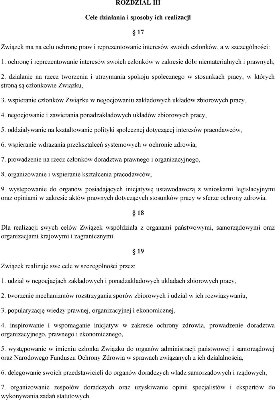 działanie na rzecz tworzenia i utrzymania spokoju społecznego w stosunkach pracy, w których stroną są członkowie Związku, 3.