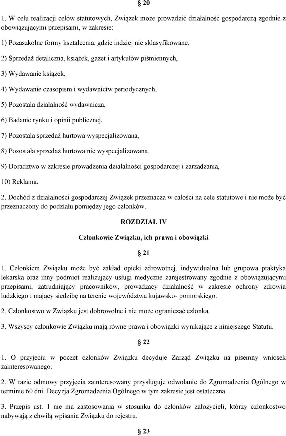 Badanie rynku i opinii publicznej, 7) Pozostała sprzedaż hurtowa wyspecjalizowana, 8) Pozostała sprzedaż hurtowa nie wyspecjalizowana, 9) Doradztwo w zakresie prowadzenia działalności gospodarczej i