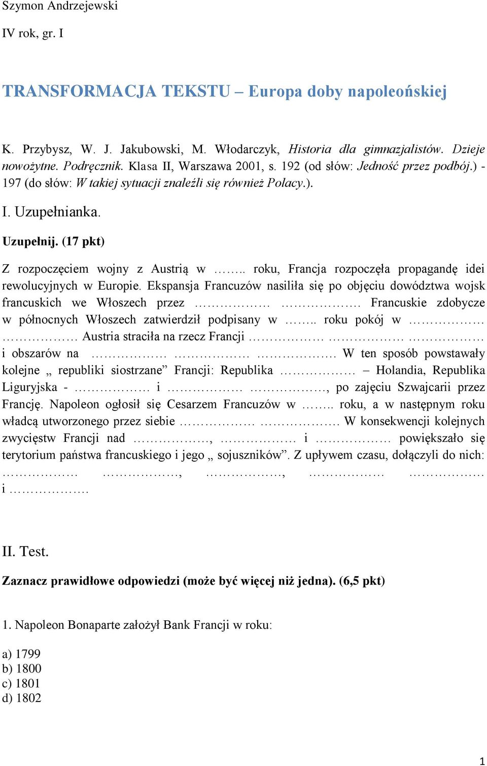 . roku, Francja rozpoczęła propagandę idei rewolucyjnych w Europie. Ekspansja Francuzów nasiliła się po objęciu dowództwa wojsk francuskich we Włoszech przez.