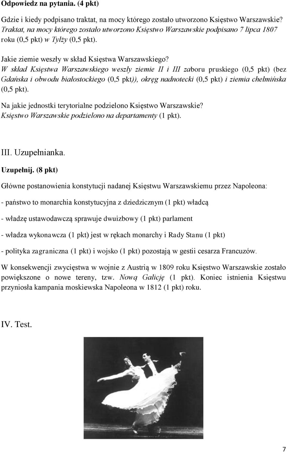 W skład Księstwa Warszawskiego weszły ziemie II i III zaboru pruskiego (0,5 pkt) (bez Gdańska i obwodu białostockiego (0,5 pkt)), okręg nadnotecki (0,5 pkt) i ziemia chełmińska (0,5 pkt).