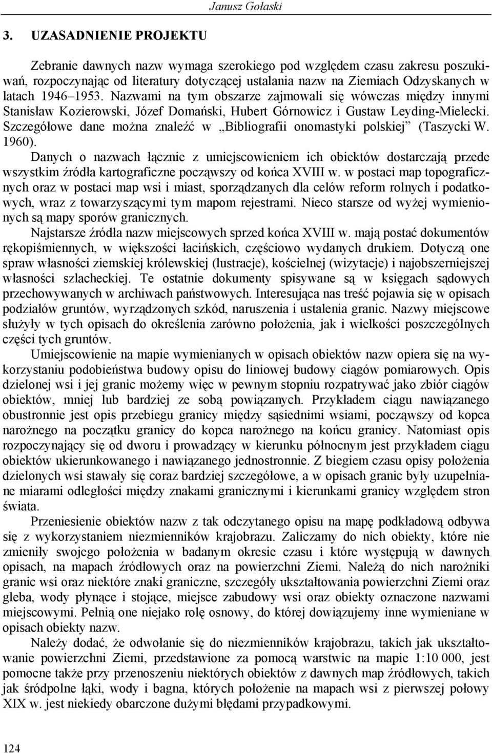 Szczegółowe dane można znaleźć w Bibliografii onomastyki polskiej (Taszycki W. 1960).
