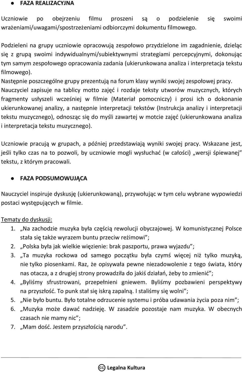 opracowania zadania (ukierunkowana analiza i interpretacja tekstu filmowego). Następnie poszczególne grupy prezentują na forum klasy wyniki swojej zespołowej pracy.