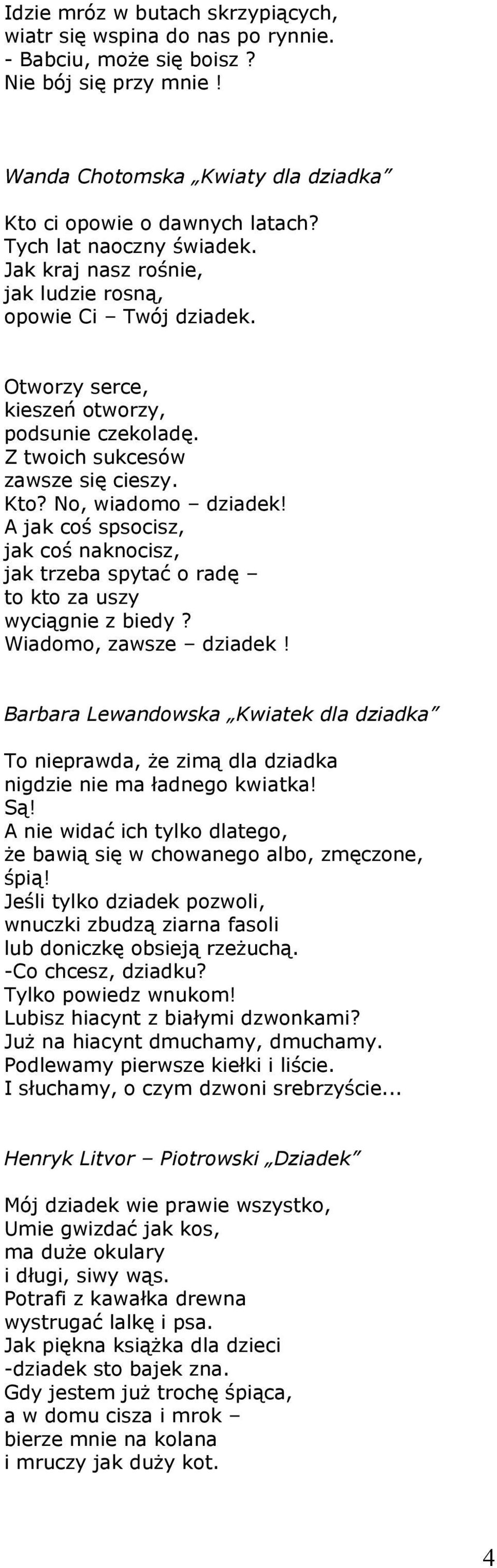 No, wiadomo dziadek! A jak coś spsocisz, jak coś naknocisz, jak trzeba spytać o radę to kto za uszy wyciągnie z biedy? Wiadomo, zawsze dziadek!