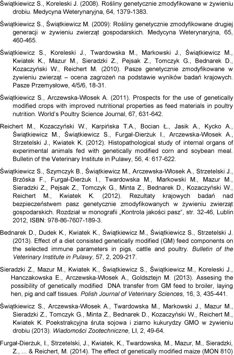 , Świątkiewicz M., Kwiatek K., Mazur M., Sieradzki Z., Pejsak Z., Tomczyk G., Bednarek D., Kozaczyński W., Reichert M. (2010).