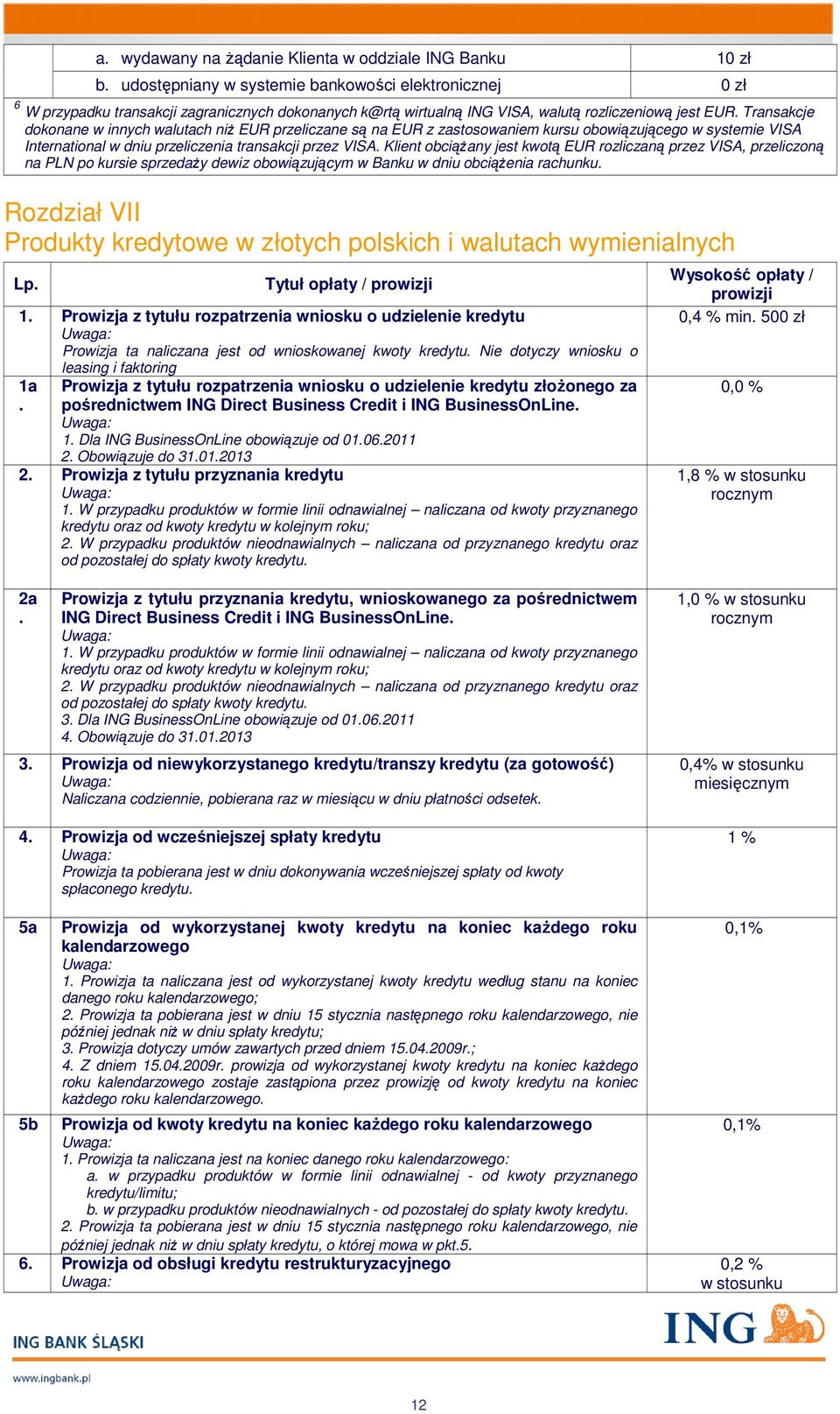 Transakcje dokonane w innych walutach niż EUR przeliczane są na EUR z zastosowaniem kursu obowiązującego w systemie VISA International w dniu przeliczenia transakcji przez VISA.